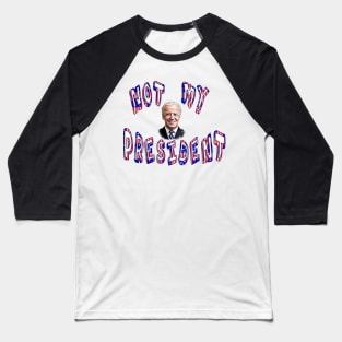 NOT MY PRESIDENT Anti-Biden Baseball T-Shirt